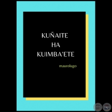 KUÑAITE HA KUIMBA’ETE - Autor: MAUROLUGO - Año 2020